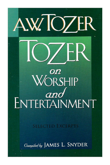 Tozer on Worship and Entertainment